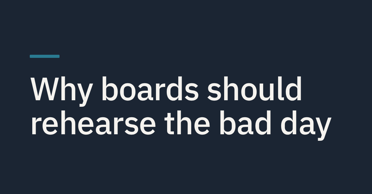 Why boards should rehearse the bad day