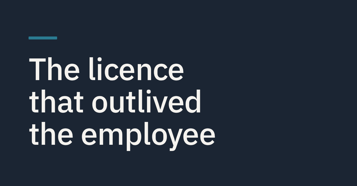The licence that outlived the employee