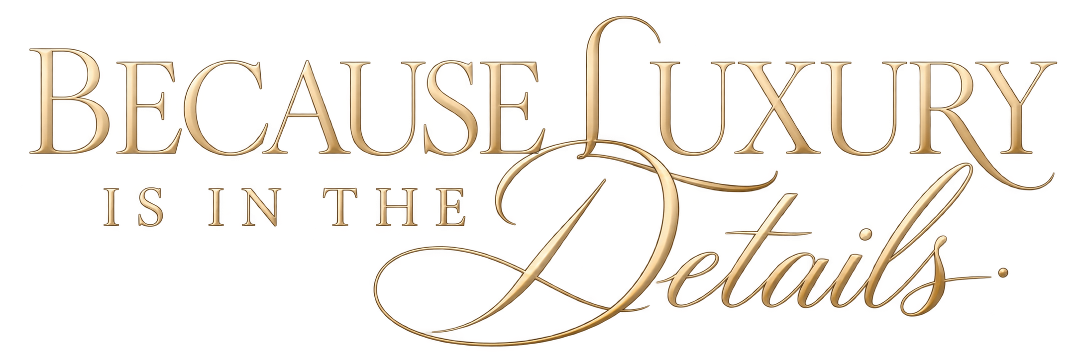 House of Foster Events & Co. signature tagline, “Because Luxury Is in the Details,” in elegant champagne-gold serif and calligraphy lettering on a transparent background.