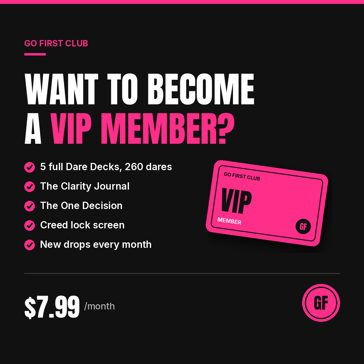 Promotional graphic for Go First Club VIP membership, priced at $7.99 a month. Features include five Dare Decks, The Clarity Journal, The One Decision, a Creed lock screen, and new drops monthly. Illustration of a pink VIP card and a list of features on a black background.