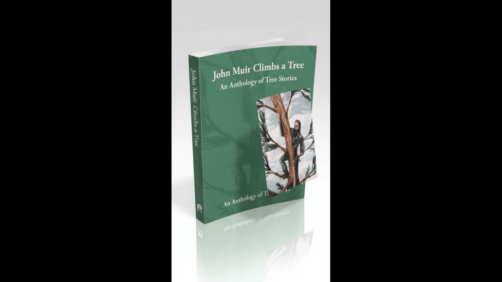 A green book titled 'John Muir Climb a Tree: An Anthology of Tree Stories' standing on a reflective surface with a white background.