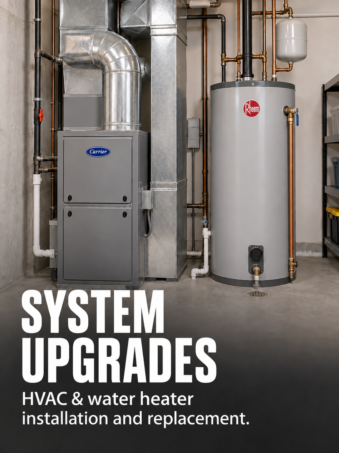 Image of HVAC and water heater system with pipes and ductwork in a utility room, with text overlay reading 'System Upgrades: HVAC & water heater installation and replacement.'