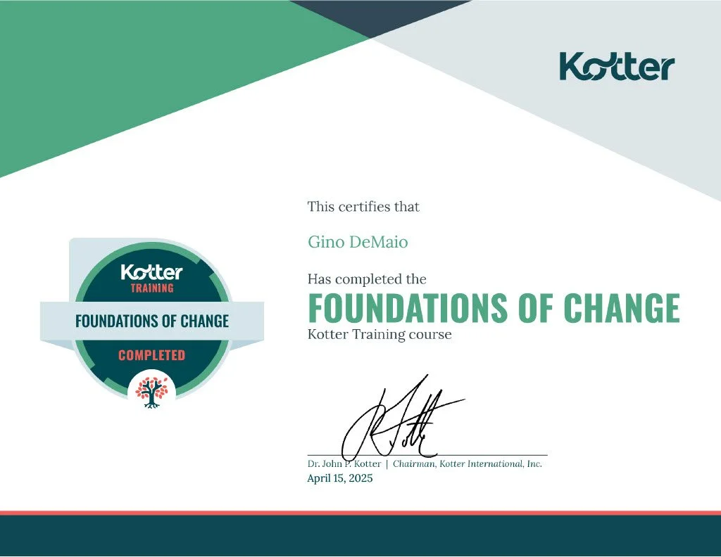 Certificate of completion from Kotter Training titled 'Foundations of Change,' awarded to Gino DeMaio on April 15, 2025, signed by Dr. John P. Kotter.