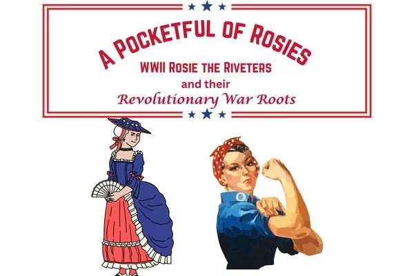 A Pocketful of Rosies: WWII Rosies and Their Revolutionary War Roots