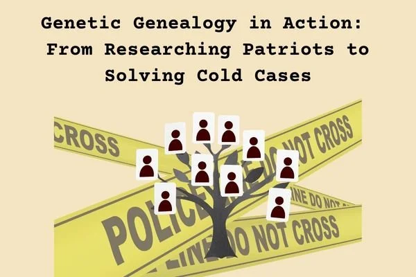 Genetic Genealogy in Action: From Researching Patriots to Solving Cold Cases