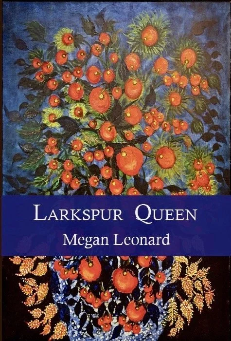 Book cover titled 'Larkspur Queen' by Megan Leonard, featuring a painting of a lush bouquet of orange and red larkspur flowers in a decorative vase with a colorful background.