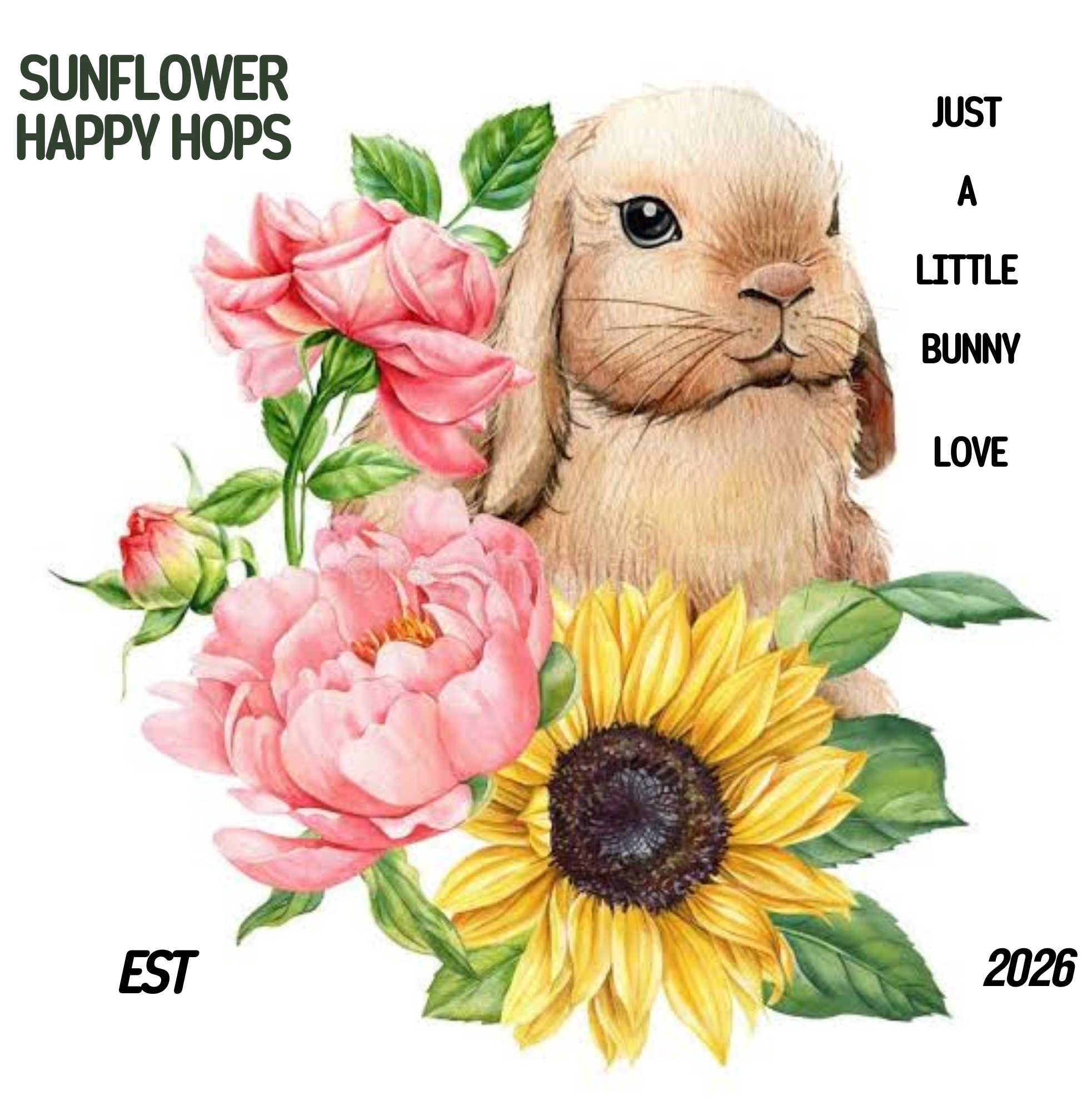 A floral design with pink roses, yellow sunflowers, and green leaves along with text that reads 'Sunflower Happy Hops Just a Little Bunny Love' and the year '2026'.