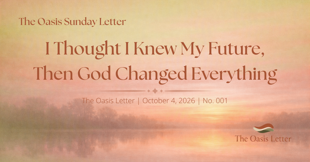 Faith-based inspirational header featuring a serene sunrise over a misty lake in warm peach and golden tones. Text reads "I Thought I Knew My Future, Then God Changed Everything" with "The Oasis | October 4, 2026 | No. 001" The Oasis Sunday Letter