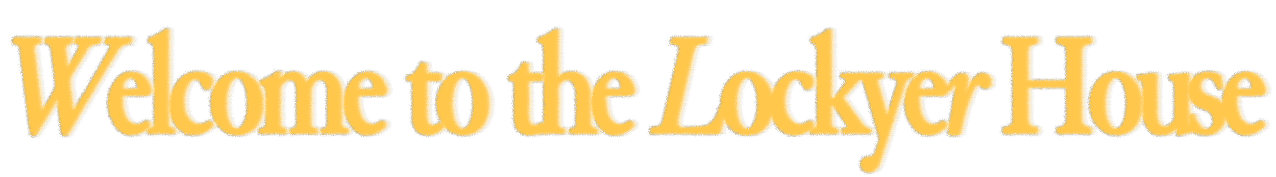 Text that says "Welcome to the Lockyer House" in yellow lettering