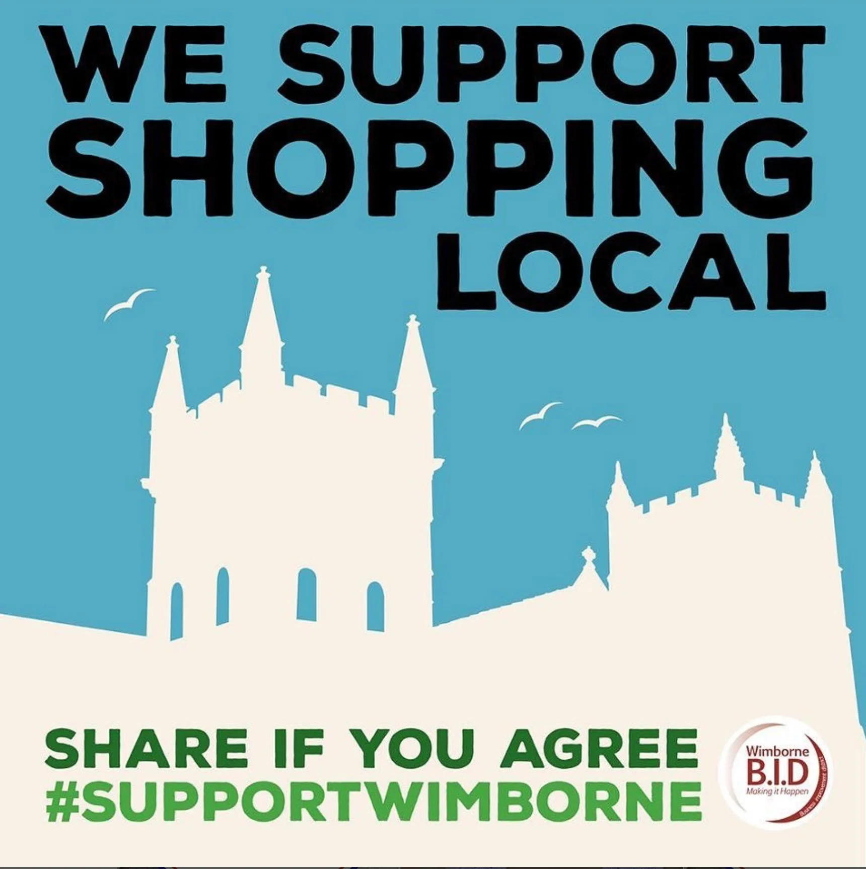 Blue poster with a silhouette of a castle and birds, with large black text that reads 'We Support Shopping Local' and smaller green text that says 'Share if you agree #SupportWimborne' and a logo for Wimborne BID that says 'Making it Happen'.