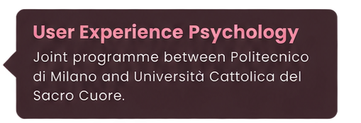 Text about User Experience Psychology, a joint program between Politecnico di Milano and Università Cattolica del Sacro Cuore.