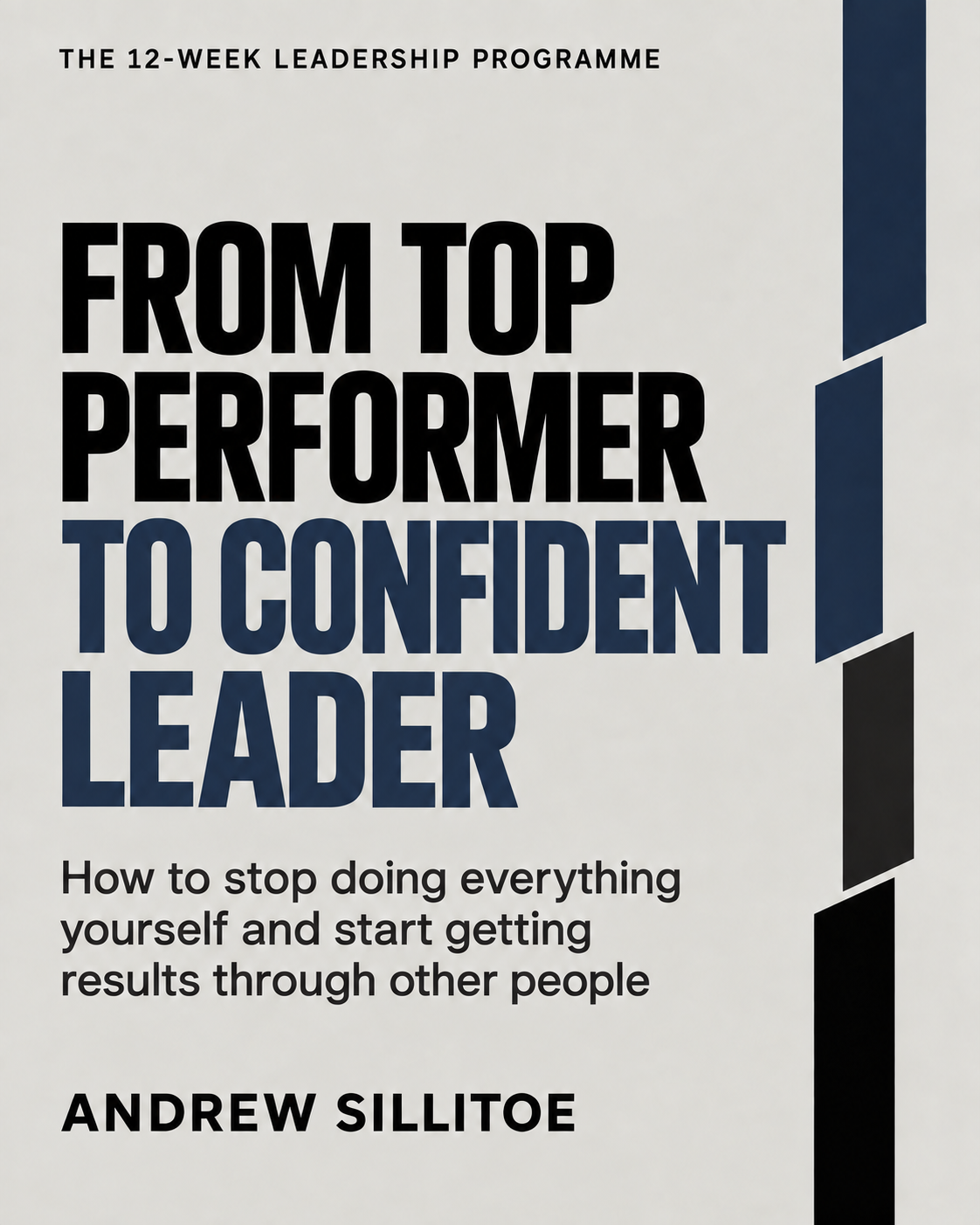 Book cover titled 'From Top Performer to Confident Leader' by Andrew Sillitoe, featuring subtitle 'How to stop doing everything yourself and start getting results through other people', part of the 12-week leadership program.