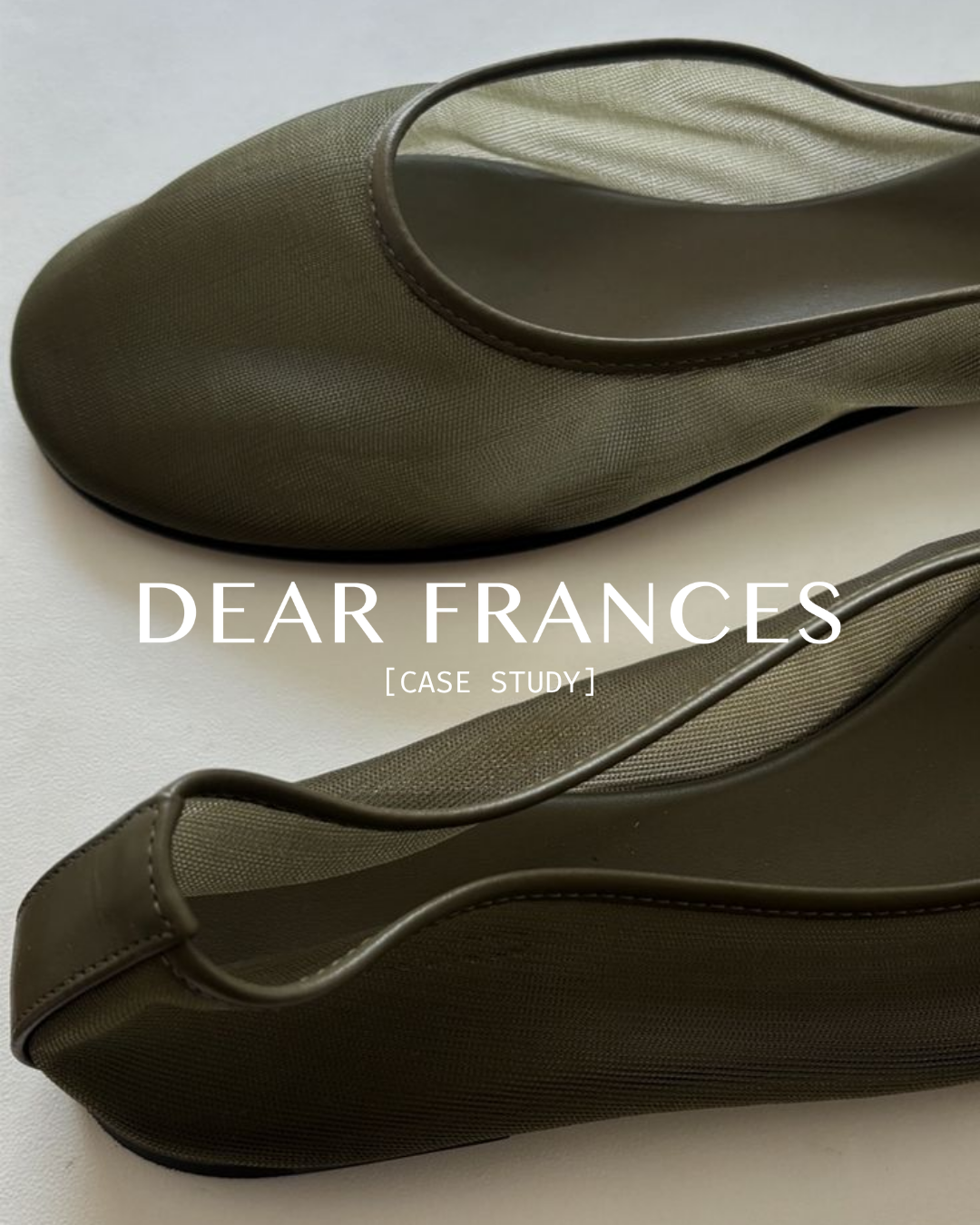 Pair of olive green ballet flats with rounded toes and elastic trim on a light background, with text overlay reading "Dear Frances [Case Study]."