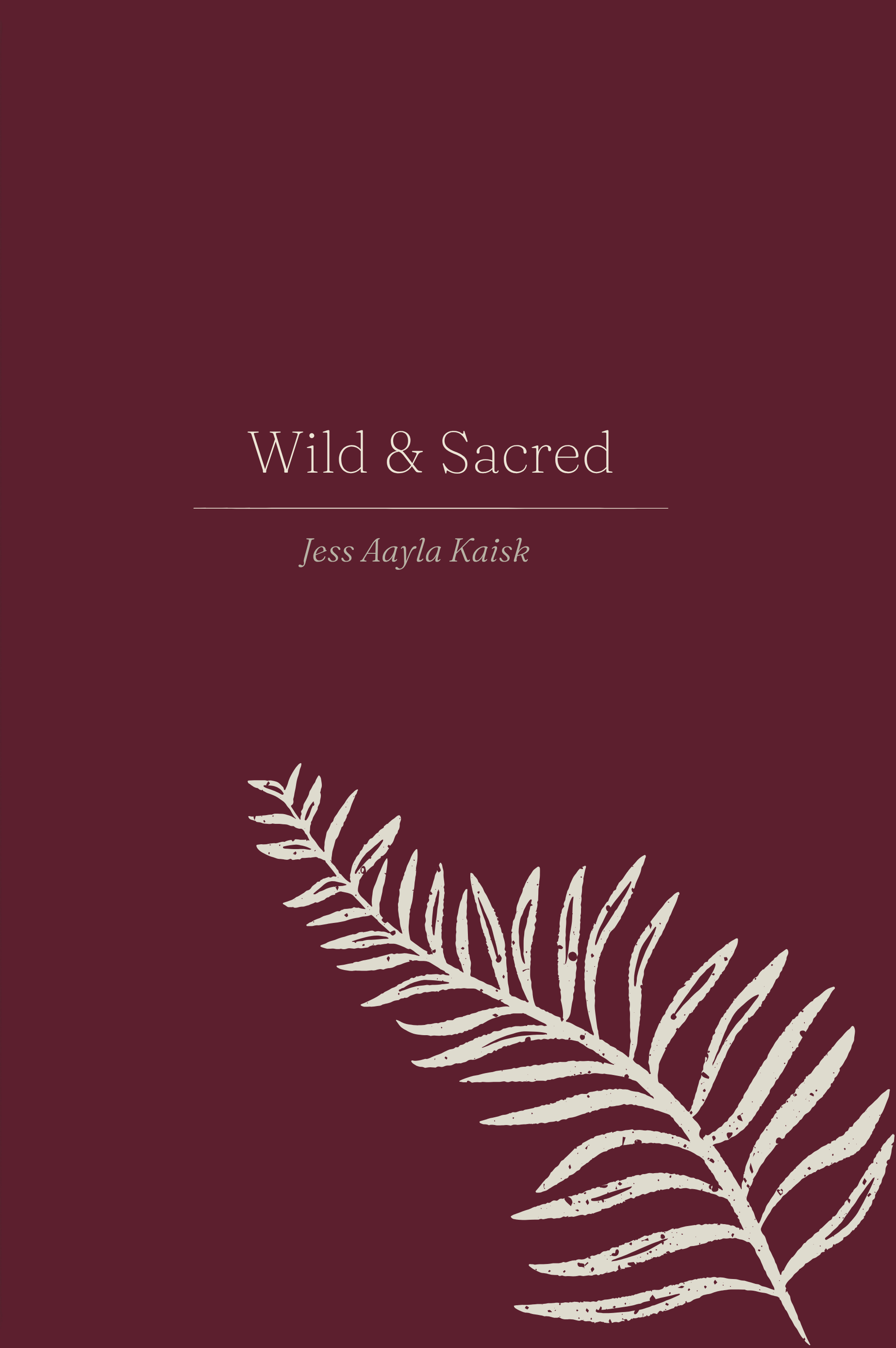 Wild and Sacred by Jess Aayla Kaisk