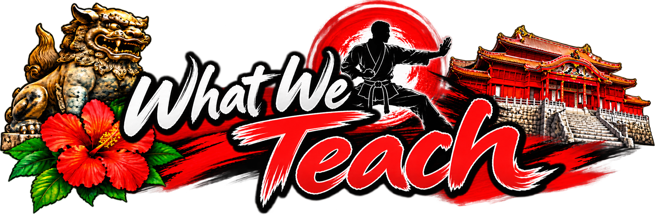 A graphic with a lion statue, red hibiscus flower, a martial artist in a fighting stance, a traditional Japanese building, and bold text that says 'What We Teach'.