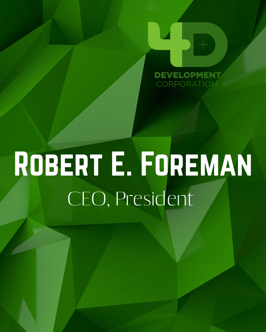 A green geometric background with the logo of 4D Development Corporation at the top and the name Robert E. Foreman, CEO, President in white and gray text.