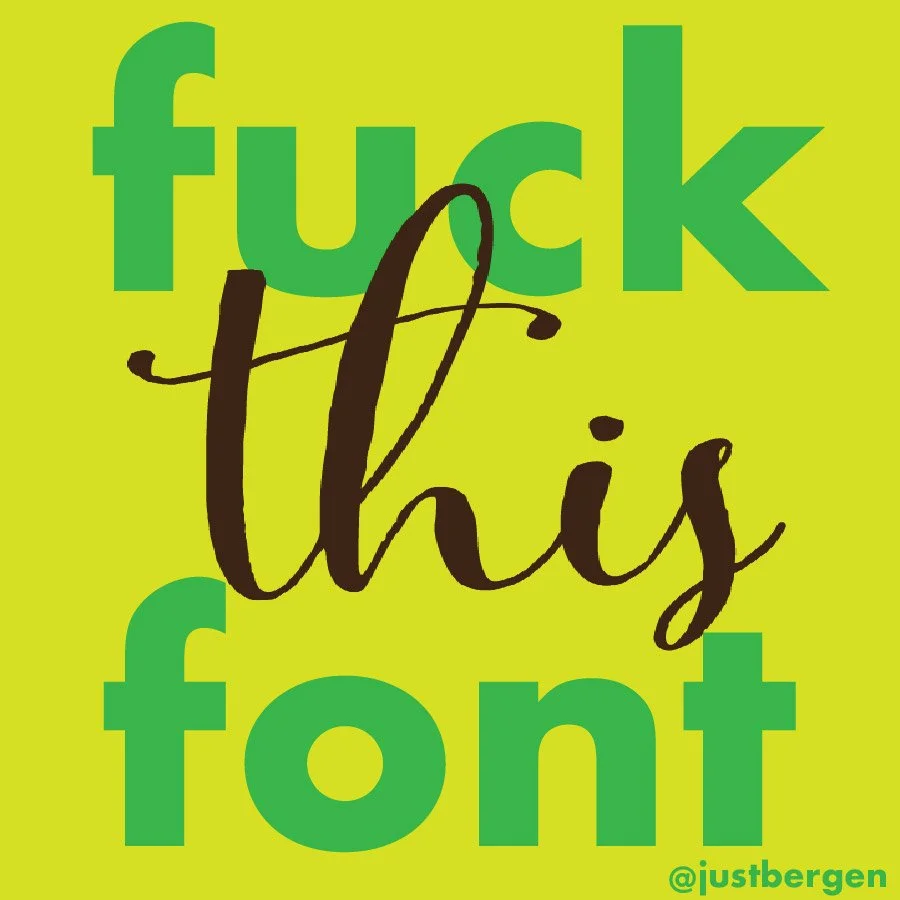 Green background with large, bold green and black text that says "fuck this font" and a small green Twitter handle "@justbergen" in the bottom right corner.