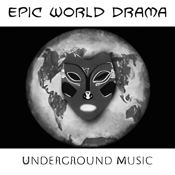 A black-and-white graphic features a space-themed background with a moon and continents, overlaid with an alien face mask. The text reads 'EPIC WORLD DRAMA' at the top and 'UNDERGROUND MUSIC' at the bottom.
