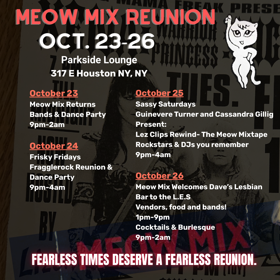 Event poster for 'Meow Mix Reunion' held October 23-26 at Parkside Lounge, 317 E Houston NY. Highlights include daily events such as bands, dance parties, a Lil Clips Rewind mixtape, and a Lesbians Bar event with vendors and music. The poster feature