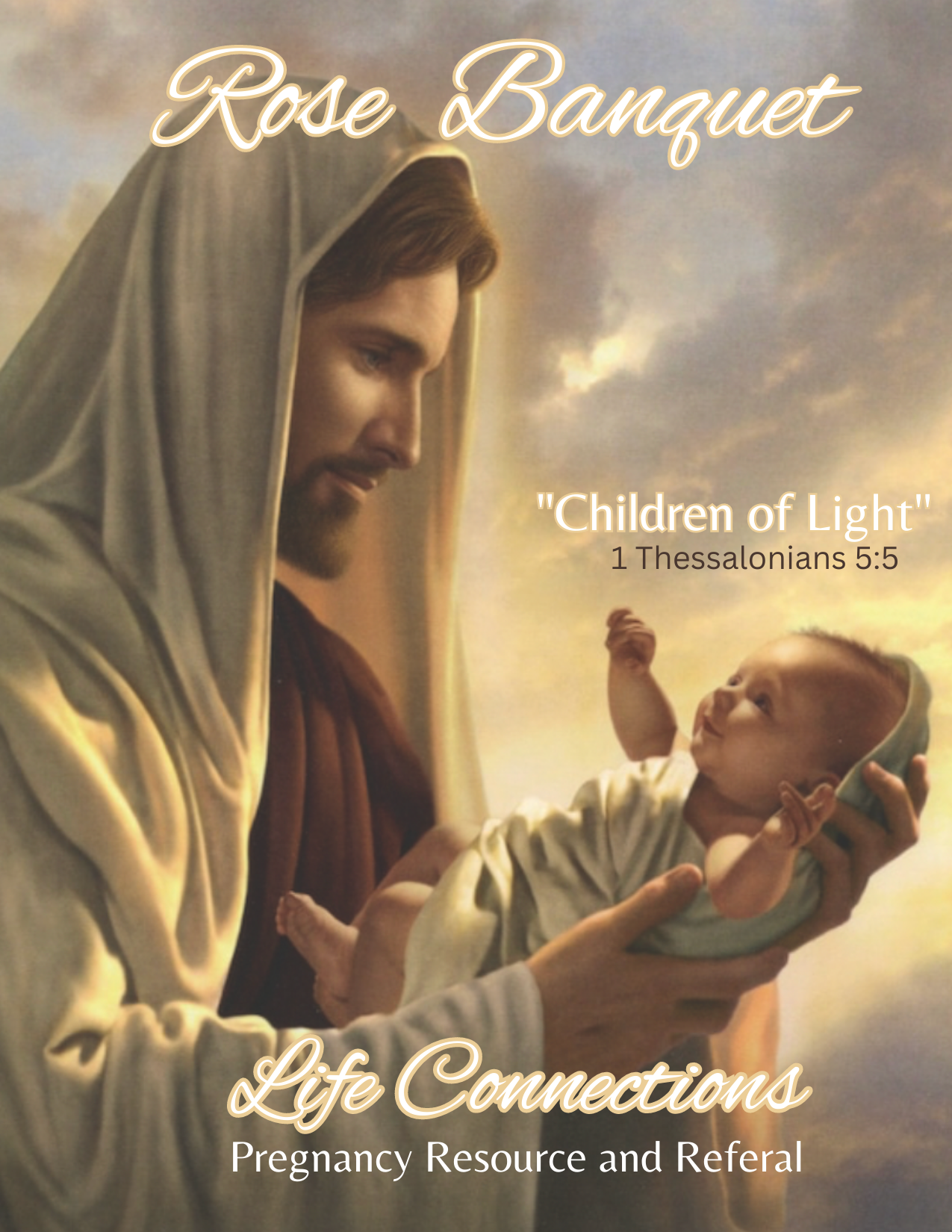 Religious depiction of Jesus Christ holding a baby, with a background of a cloudy sky, promoting a pregnancy resource and referral service called 'Life Connections'. The image includes text referencing 'Rose Banquet,' 'Children of Light,' and a Bible verse from 1 Thessalonians 5:5.