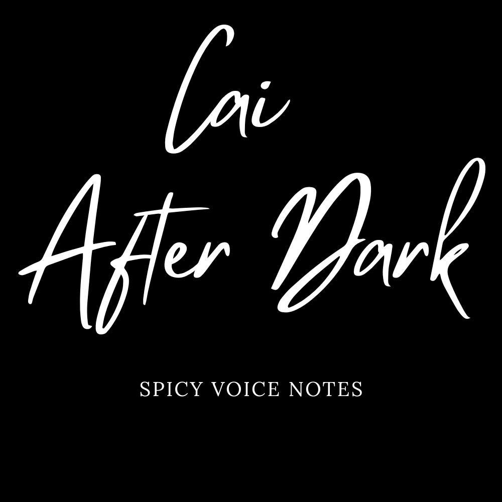 Black background with white cursive typography reading 'Cai After Dark' and smaller text underneath stating 'Spicy Voice Notes.'