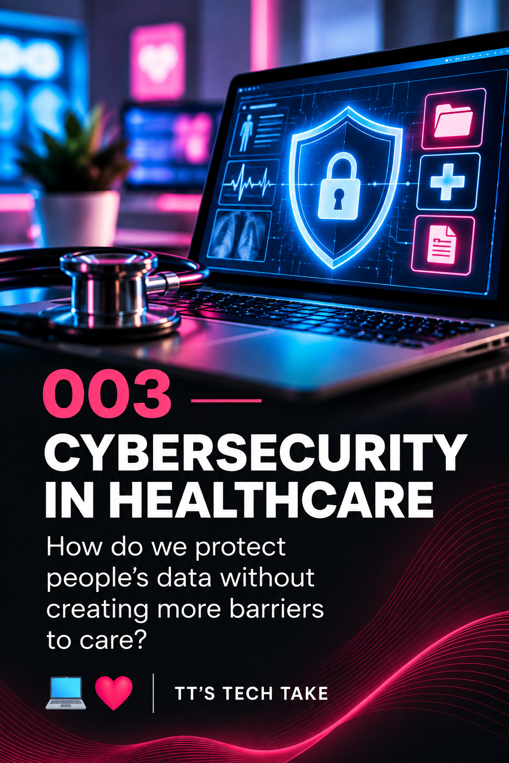 A laptop displaying cybersecurity icons and a shield with a padlock, set in a medical office with a stethoscope and a potted plant. The cover has pink and white text reading "003 CYBERSECURITY IN HEALTHCARE," with a subtitle about protecting people's data and a footer labeled "TT'S TECH TAKE."