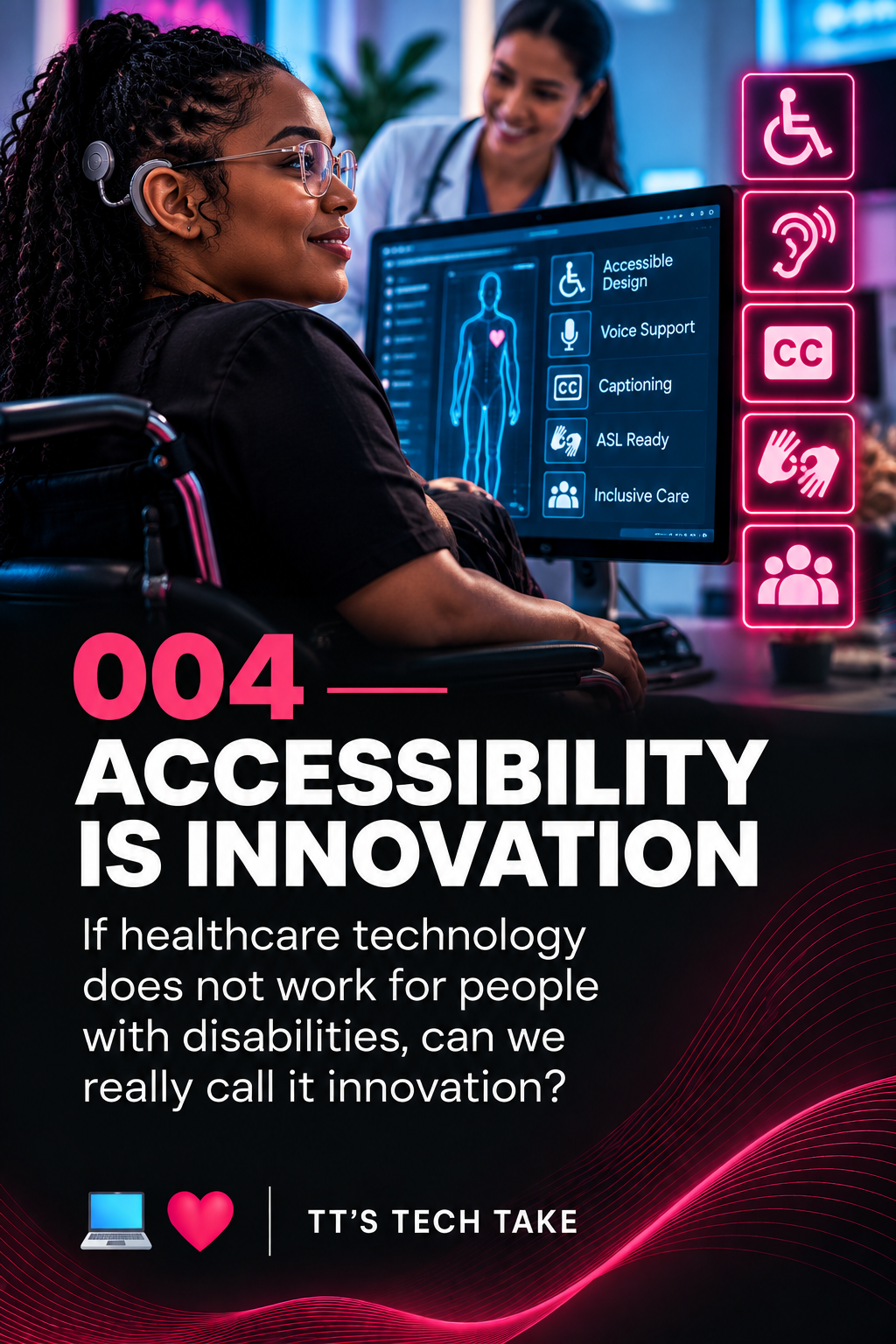 A woman in a wheelchair with hearing aids and glasses interacting with a healthcare digital dashboard. The scene is modern and futuristic, with bright neon signs about accessibility, voice support, captioning, ASL readiness, and inclusive care. The text emphasizes that accessibility is innovation, questioning the use of healthcare technology that does not work for people with disabilities.