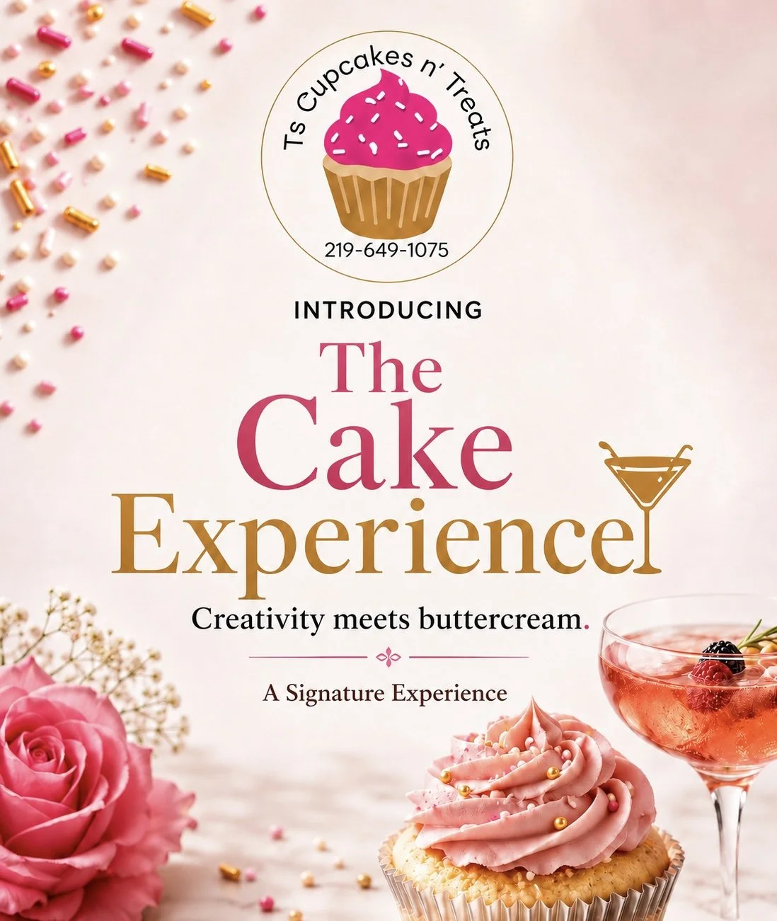 Pink cupcake with pink frosting and sprinkles, pink roses, a martini glass, and a wine glass with pink drink and berries on a light background, advertising 'The Cake Experience' by Ts Cupcakes n' Treats.