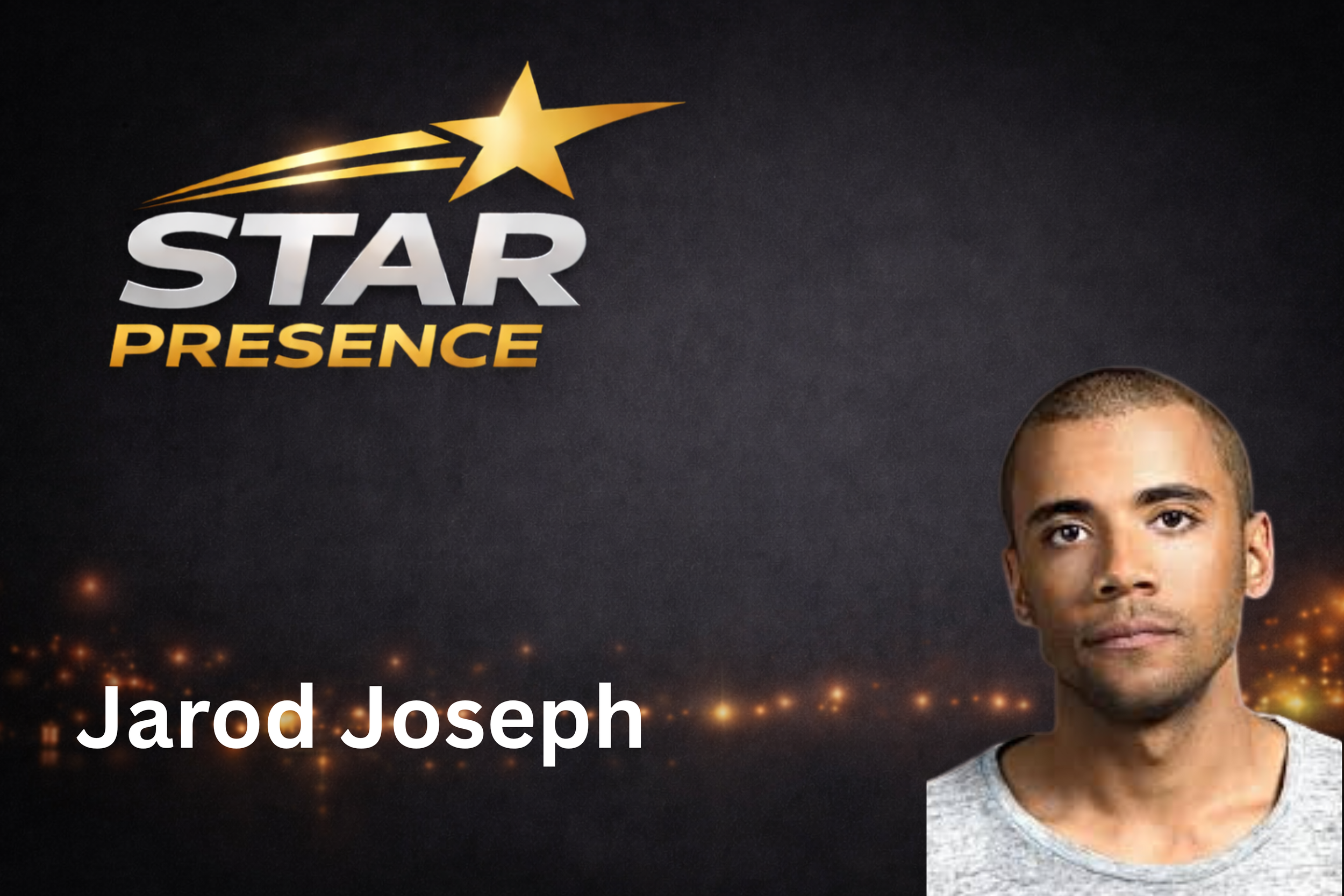 The image features a black background with a logo at the top left corner that reads 'STAR PRESENCE' in bold white and yellow letters, accompanied by a gold shooting star. Below the logo, there is text displaying the name 'Jarod Joseph' and a partial 
