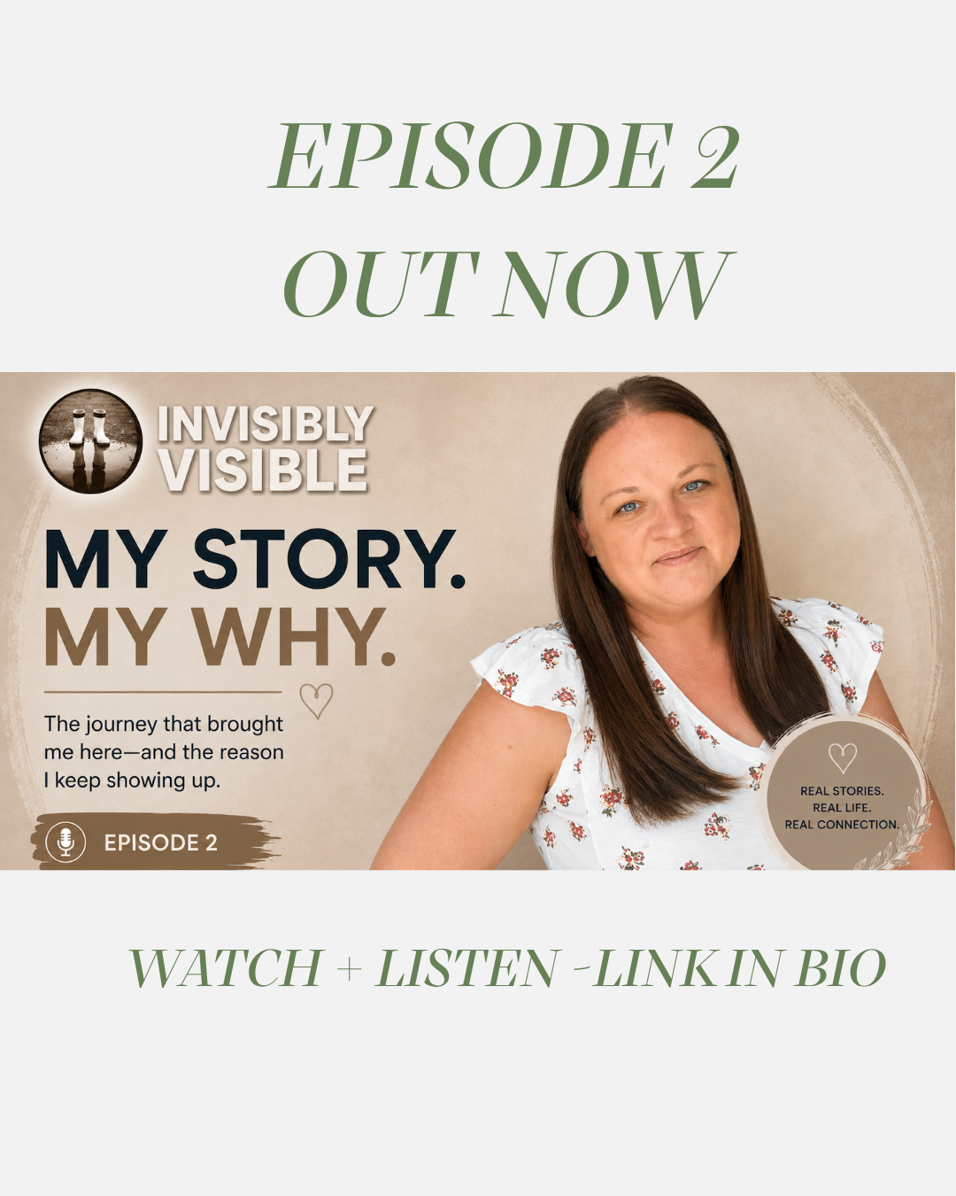 Promotional graphic for a podcast episode titled "Episode 2 Out Now" featuring a woman with long brown hair wearing a white floral shirt. Includes text about sharing personal stories and a call to action to watch and listen, with a link in bio.