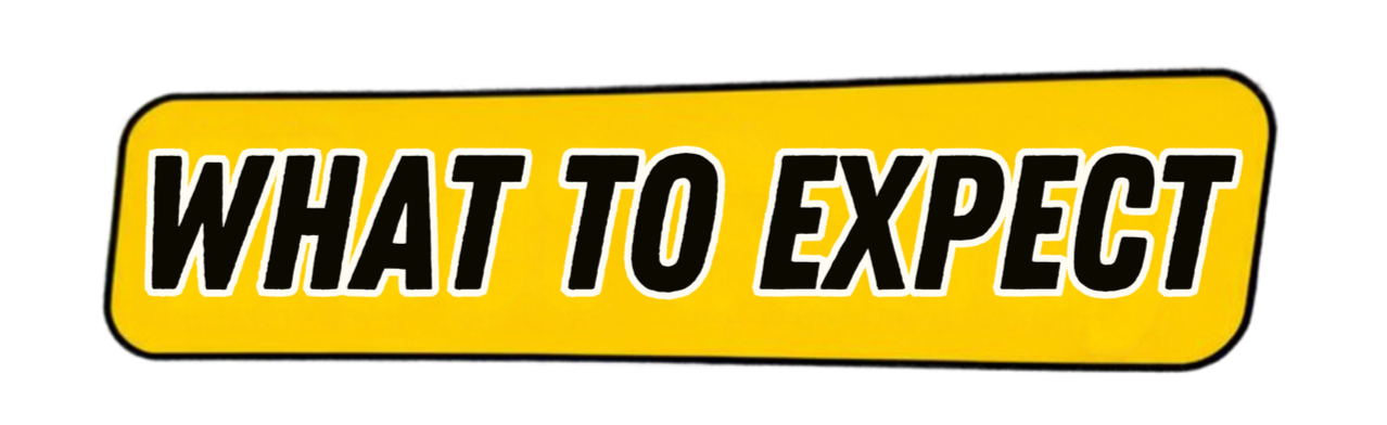 Bright yellow sign with black bold text reading 'WHAT TO EXPECT' on a black background.