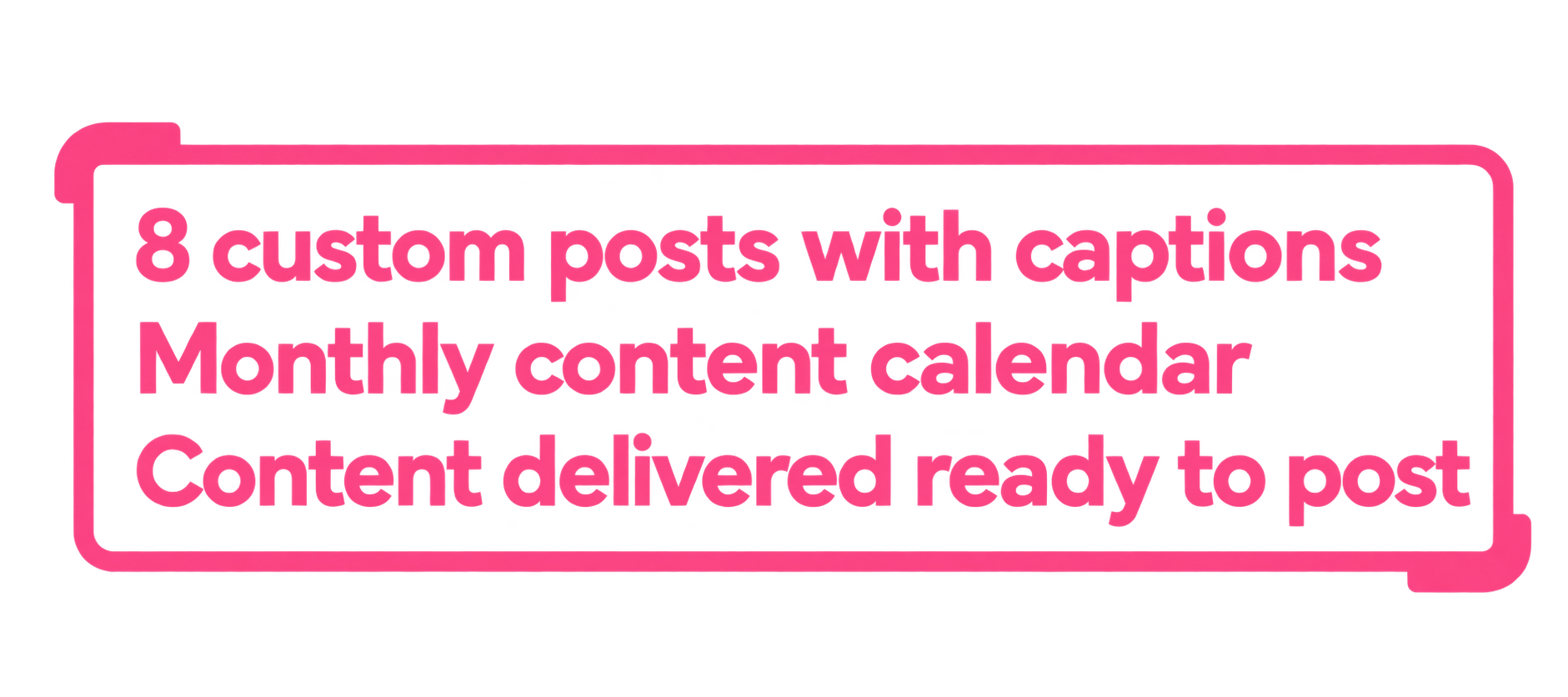 A pink neon sign with text that reads '8 custom posts with captions Monthly content calendar Content delivered ready to post'.