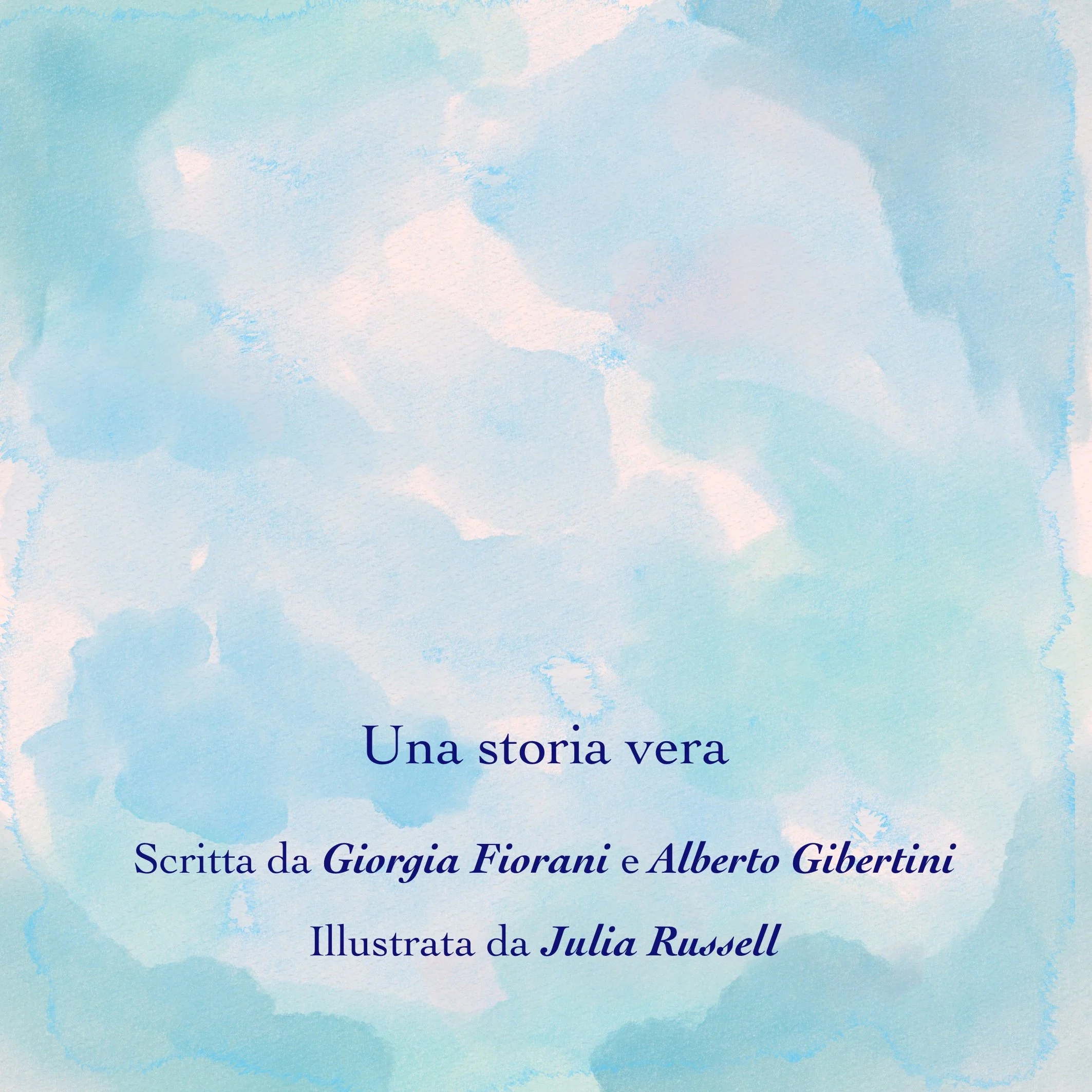Copertina di un libro con sfondo azzurro acquerellato, testo in italiano che parla di una storia vera scritta da Giorgia Fiorani e Alberto Gibertini, illustrata da Julia Russell.