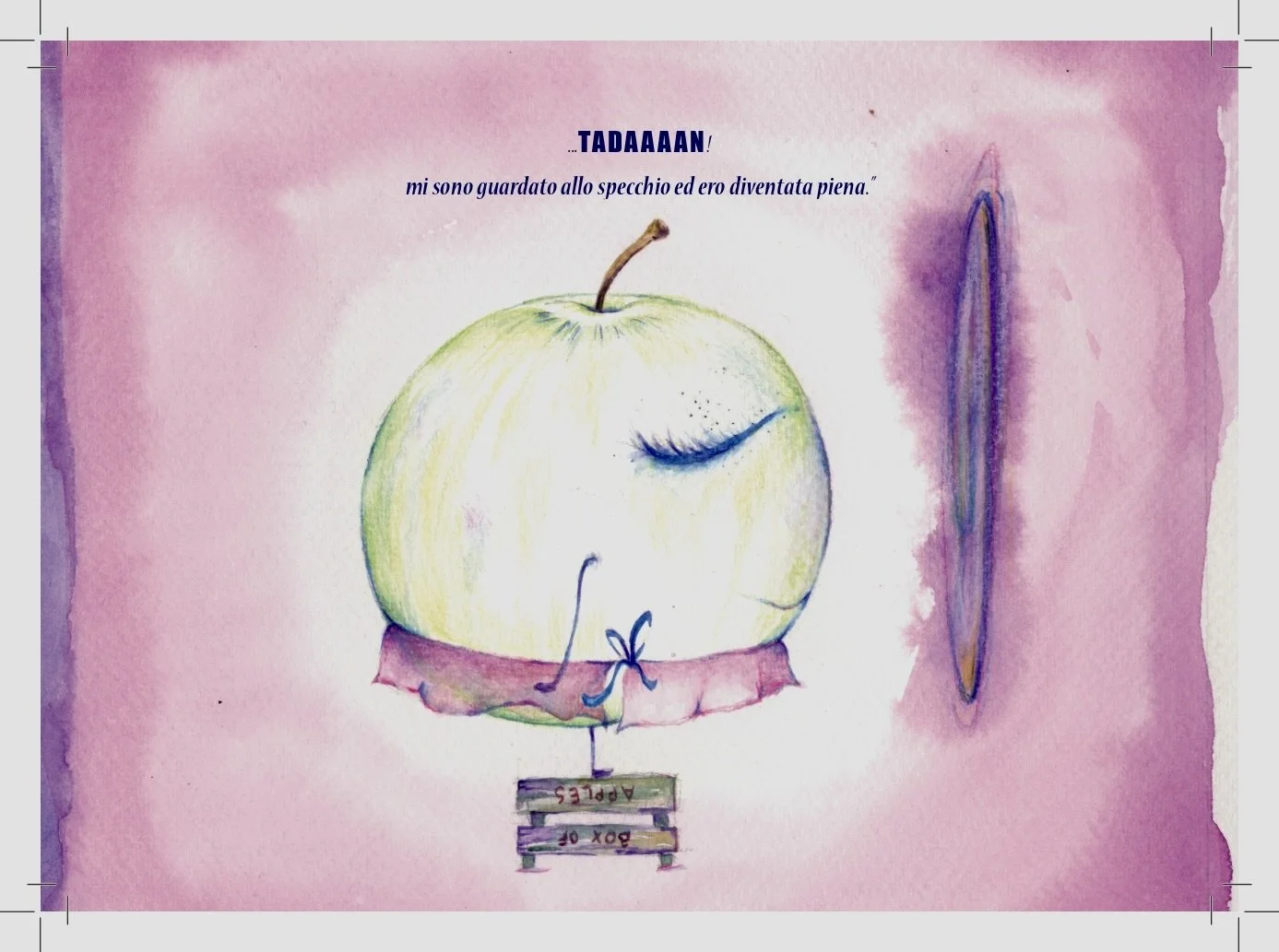 Illustrazione di una mela con occhi chiusi e un vestito, con un cartello che dice 'Box of Apples', su uno sfondo rosa con testo in italiano. Il testo dice 'TADAAAN! mi sono guardato allo specchio ed ero diventata piena.'