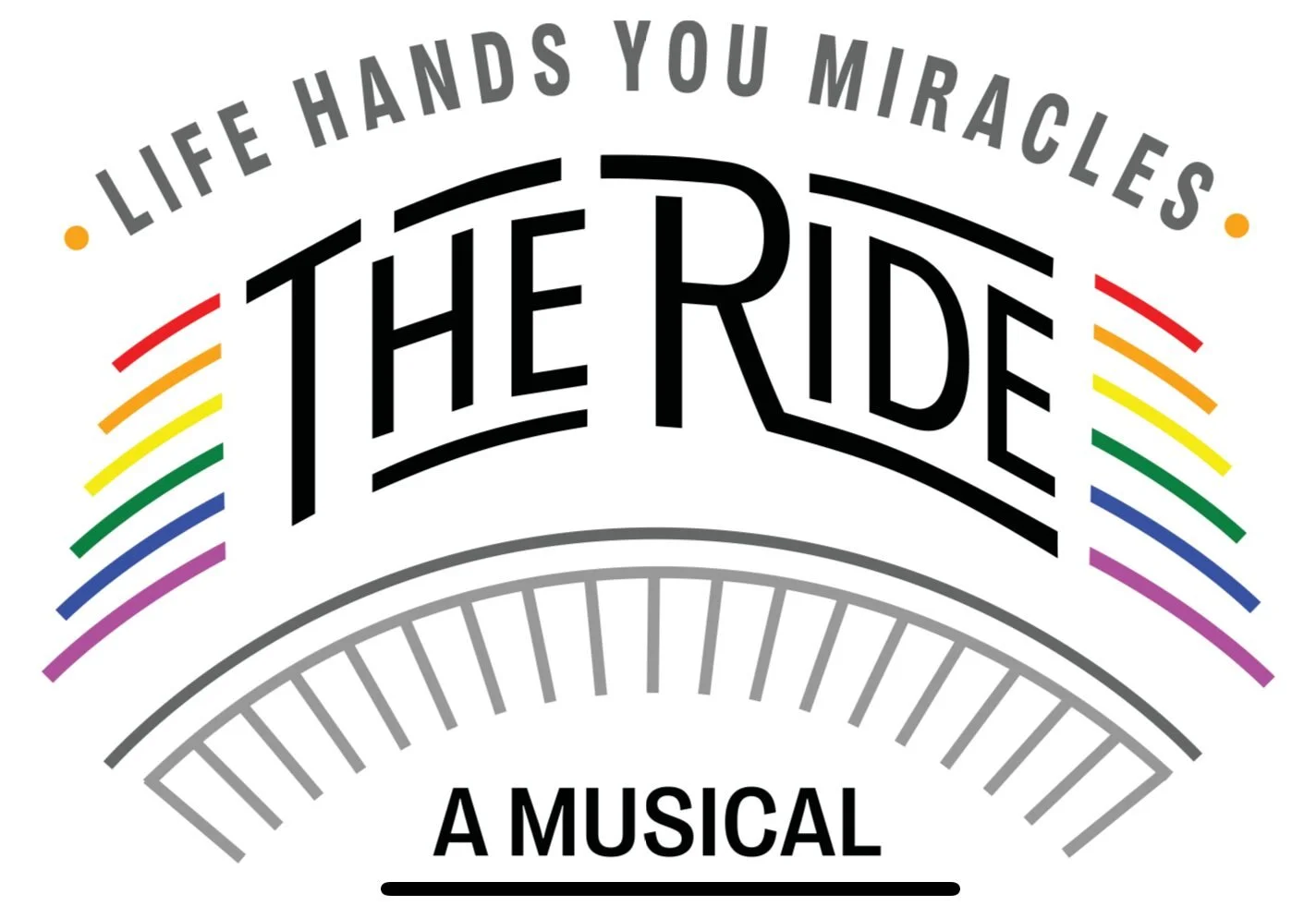 Logo for the musical 'The Ride,' featuring a rainbow-colored arch and a stylized crowd or concert stage, with the phrase 'Life Hands You Miracles' at the top.