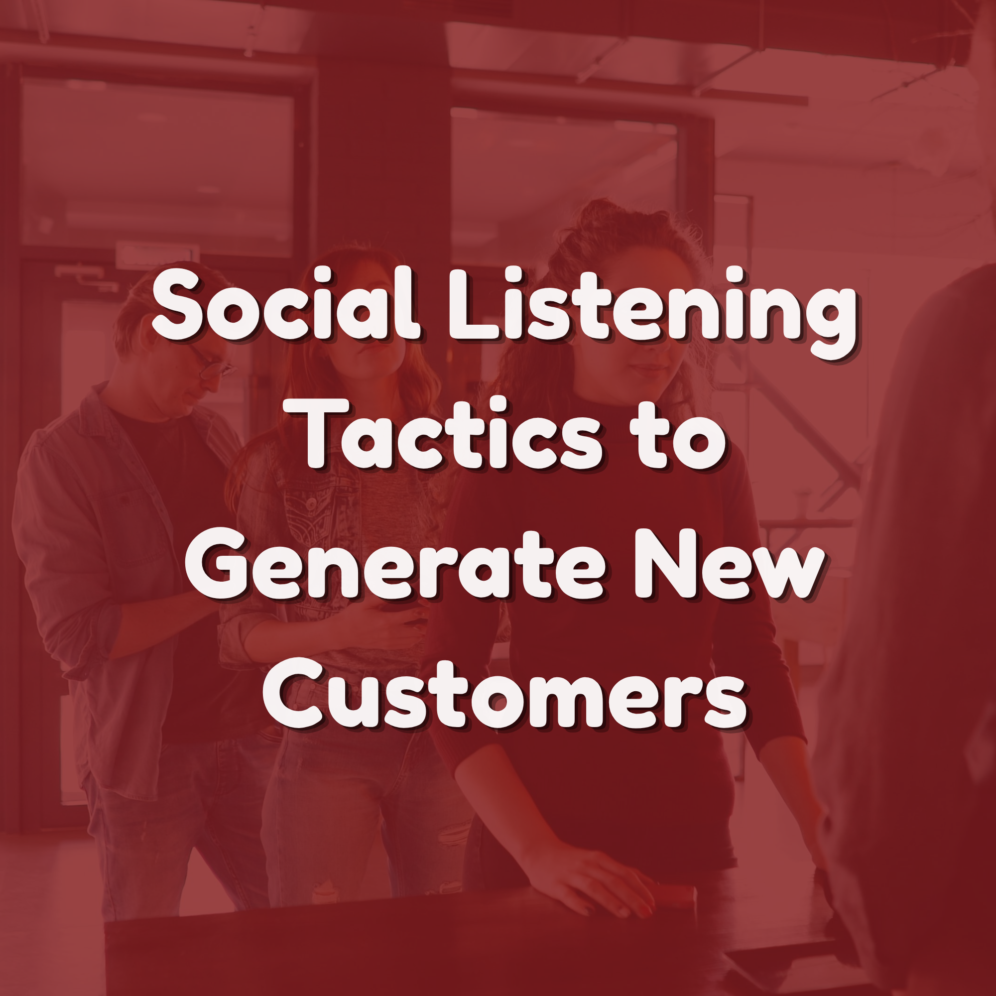 Social Listening Tactics to Generate New Customers