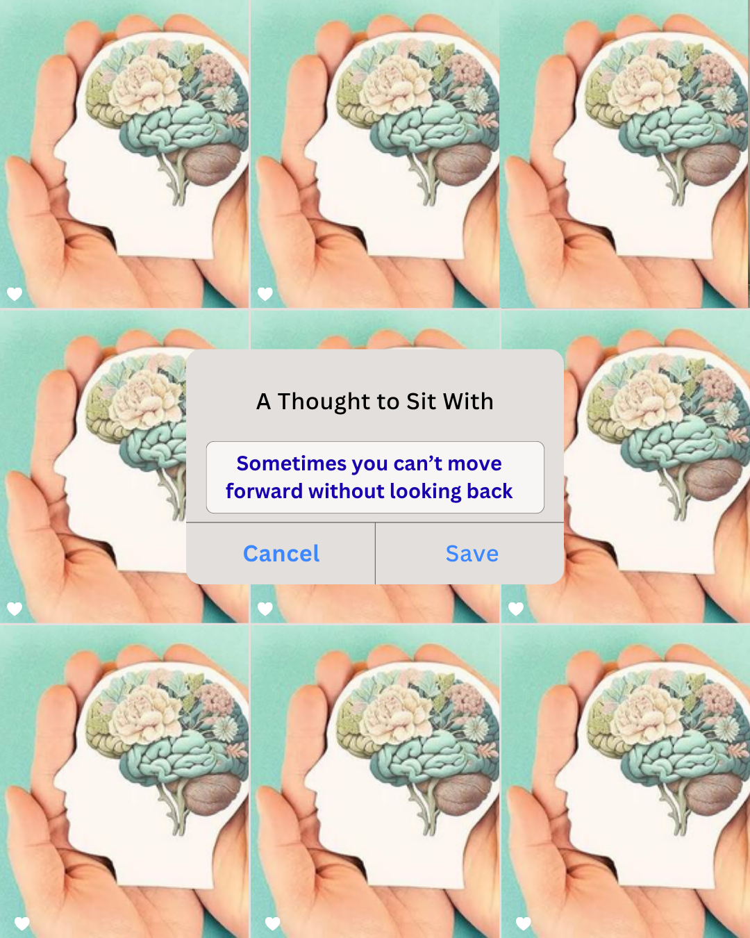 A collage of six images showing a hand holding a paper cutout of a human head profile with a brain illustration decorated with flowers. In the center, a pop-up message reads ‘A Thought to Sit With: Sometimes you can’t move forward without looking back’ with options to cancel or save.