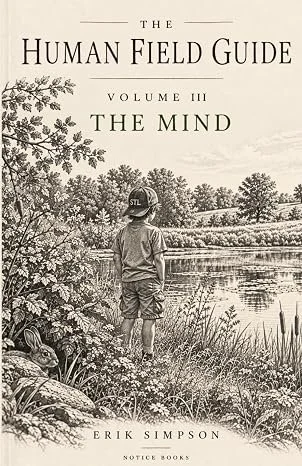 The Human Field Guide, Volume III: The Mind by Erik Simpson