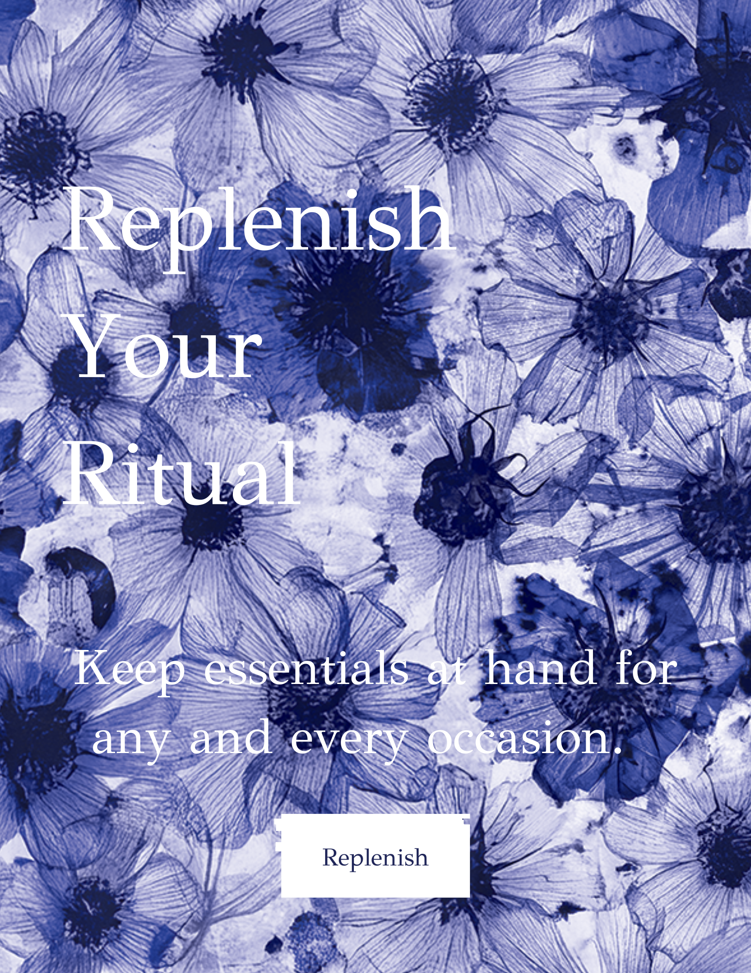 A purple background with abstract floral patterns overlaid with white text that reads 'Replenish Your Ritual. Keep essentials at hand for any and every occasion.'