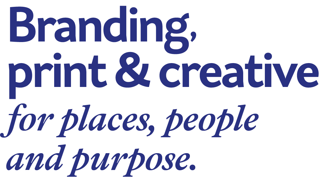 Blue typography reading “Branding, print & creative for places, people and purpose.”