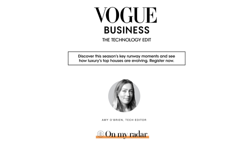 Image showing the masthead for email newsletter Vogue Business. Headshot and name of Tech Editor, Amy O'Brien. Text says "Discover this season's key runway moments and see how luxury's top houses are evolving. Register now."