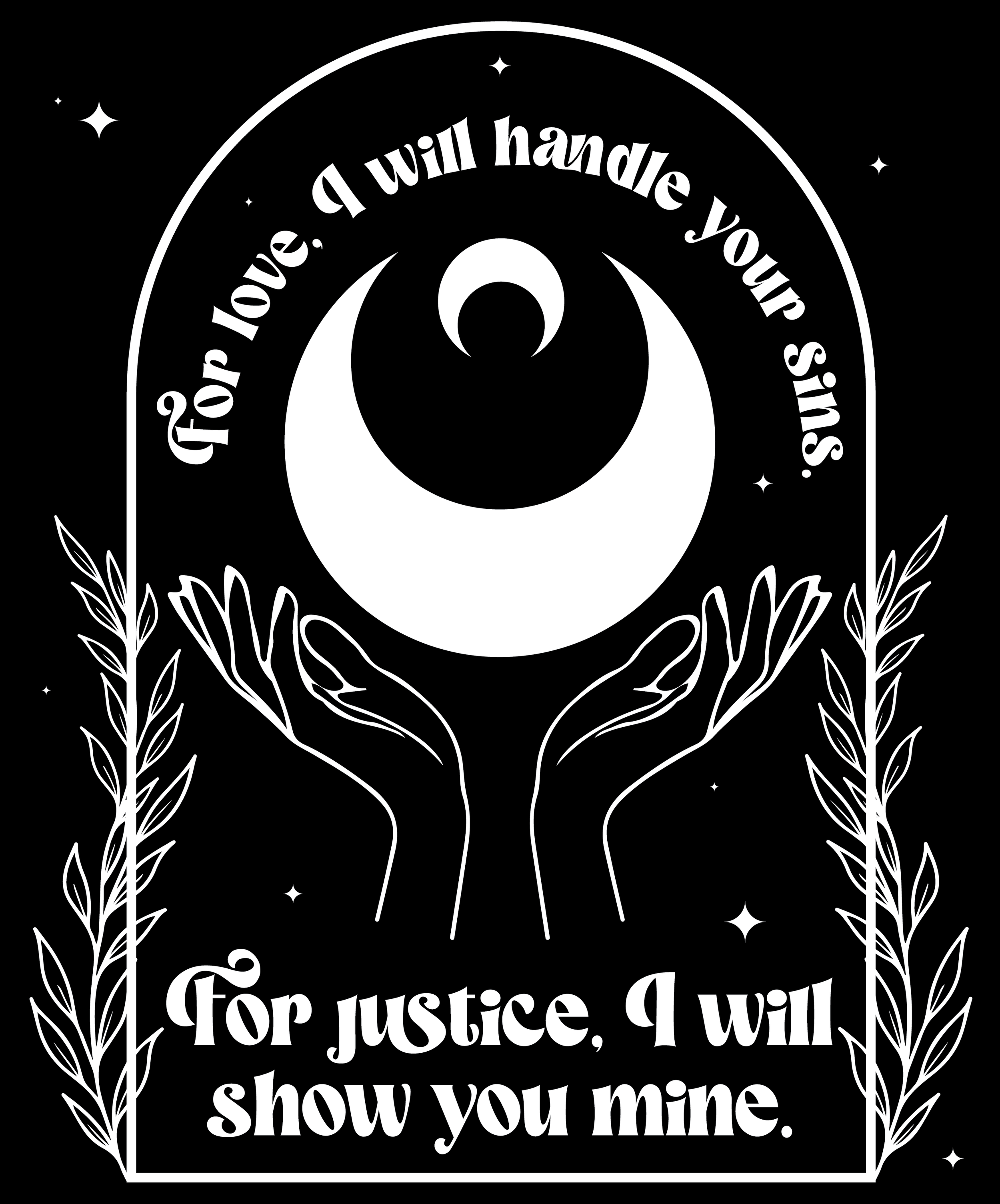 Black and white illustration of a crescent moon with a small circle in the middle, surrounded by stars. The text reads 'For love, a will handle your sins! I'll show you mine.' with decorative leaves on the sides.