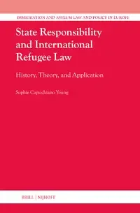 State Responsibility and International Refugee Law: History, Theory, and Application (Brill 2025)