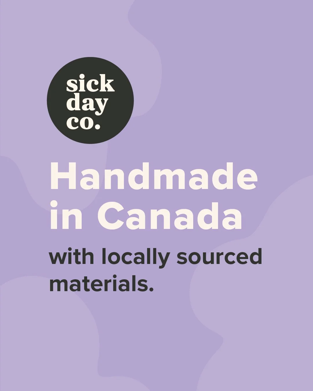 Purple background with black circle containing white text 'sick day co.' and large white text 'Handmade in Canada with locally sourced materials'.