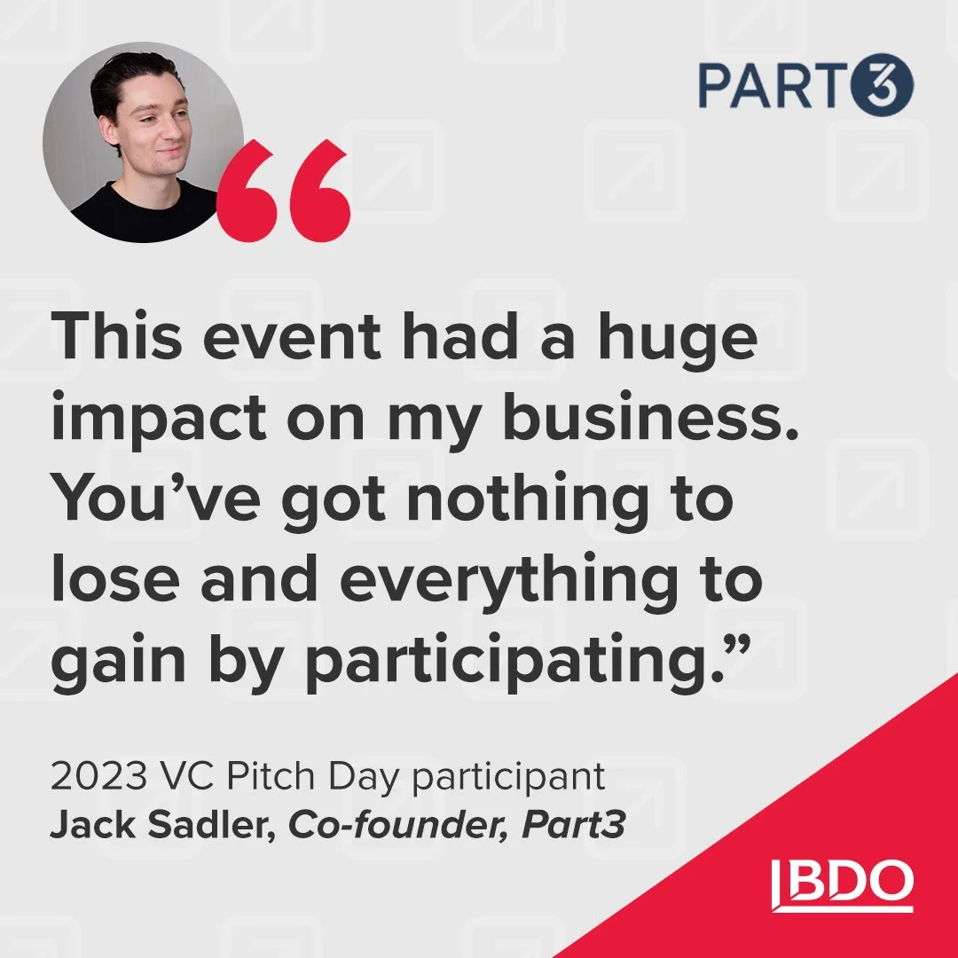 Quote by Jack Sadler, co-founder of Part3, from 2023 VC Pitch Day, emphasizing the value of participating in an event for business growth, with his photo, and BDO logo in the corner.