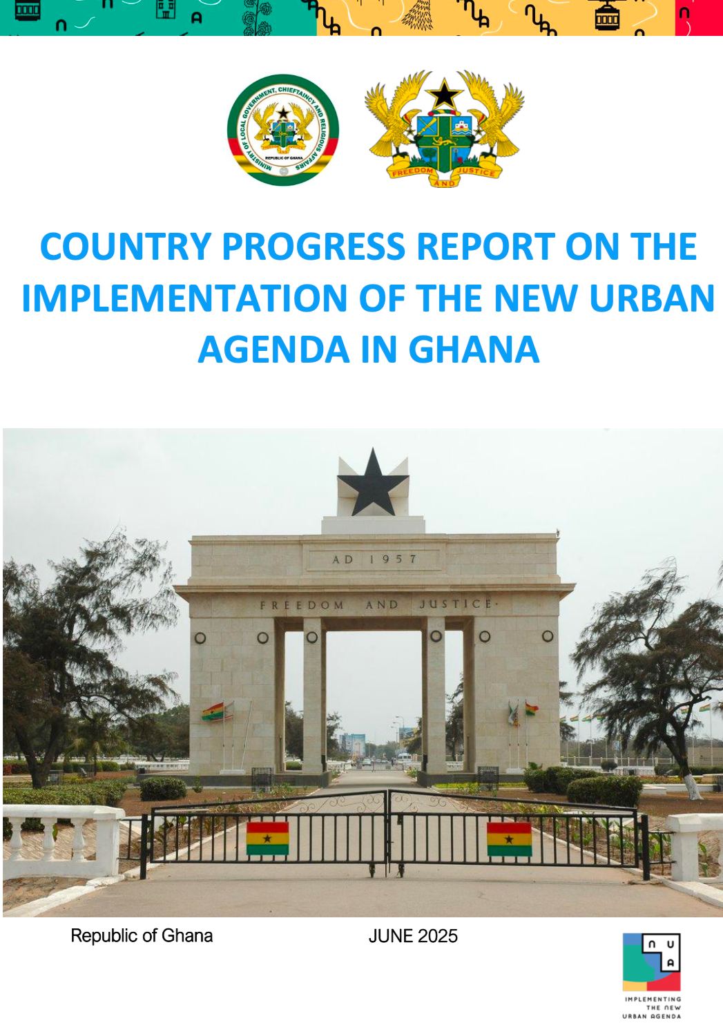 Cover page of a report titled 'Country Progress Report on the Implementation of the New Urban Agenda in Ghana' released in June 2025. The cover features an image of the Independence Arch in Accra, Ghana, with a star on top and the words 'Freedom and Justice' inscribed on it. The Ghanaian flag is displayed on the arch and on the gate in front of the monument.