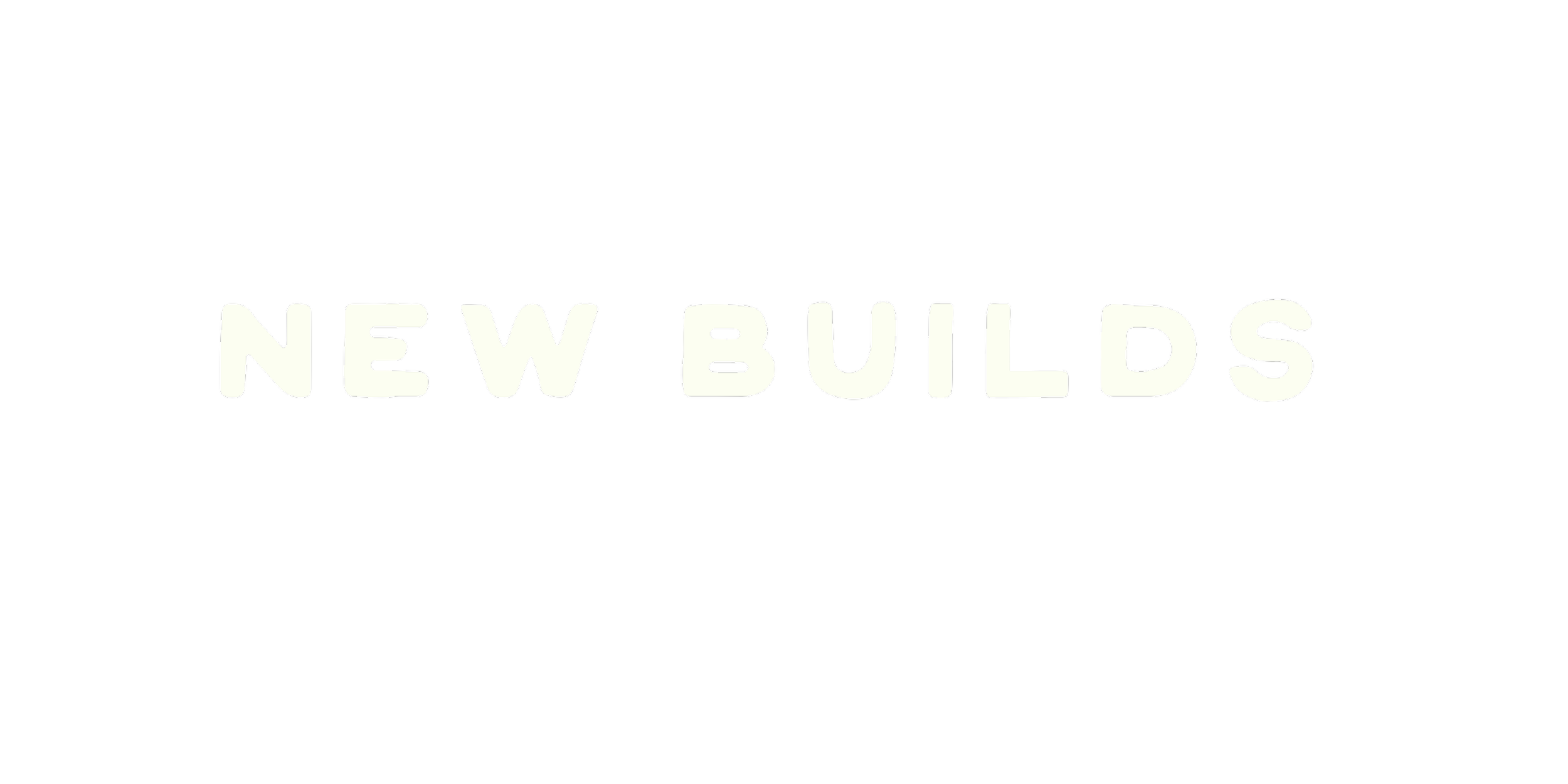 Black background with white text that says 'New Builds'.