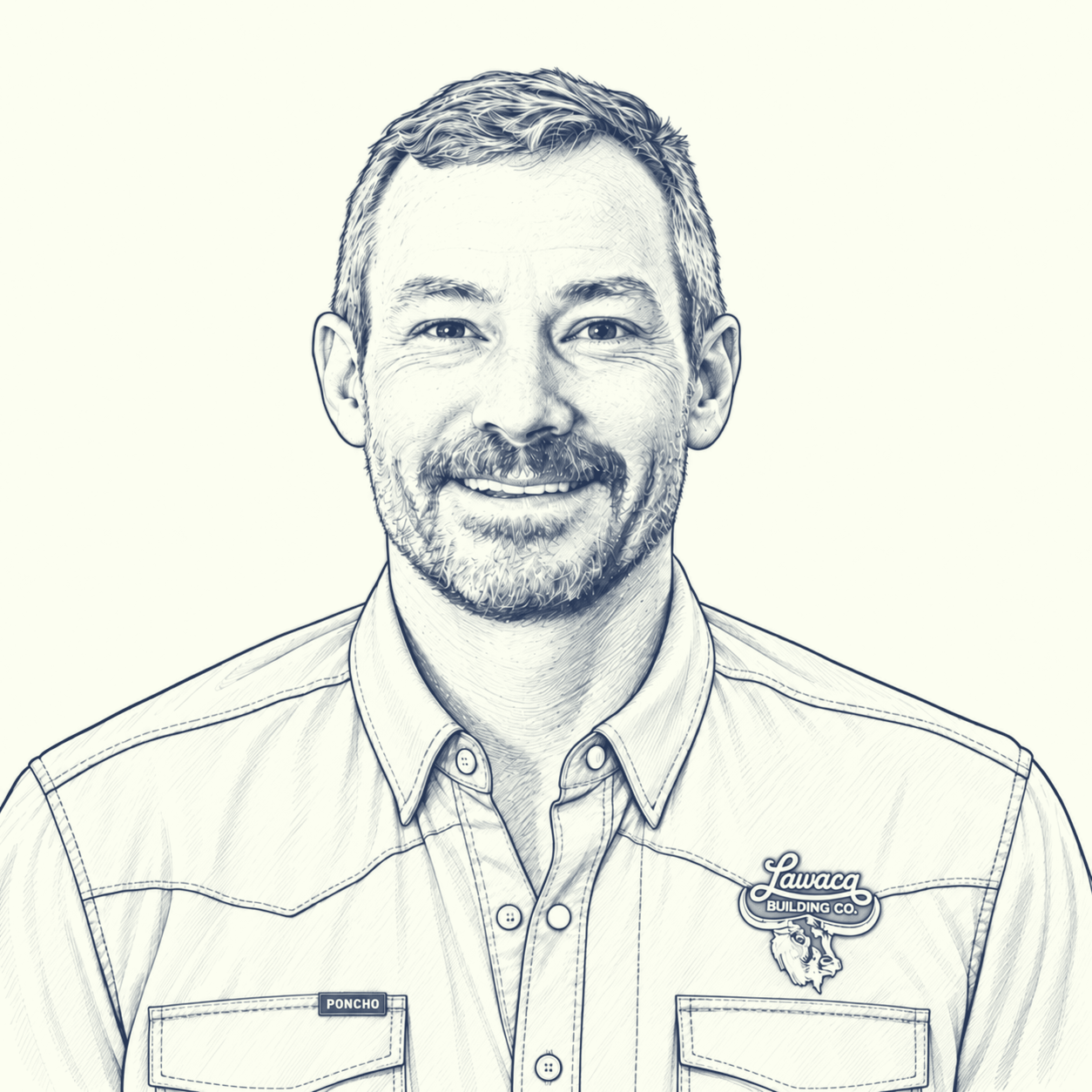 A black and white sketch of a man with short hair, a beard, and mustache, smiling and wearing a collared work shirt with patches that says "Poncho" and "Lawaca Building Co."