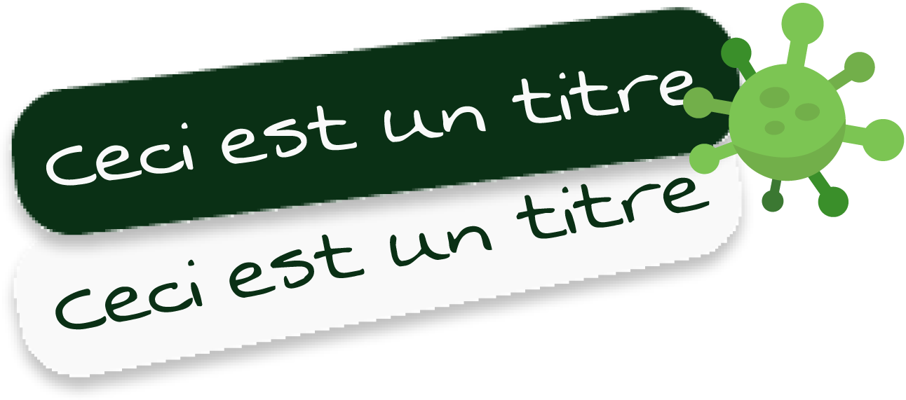 Cartoon illustration of a green virus with two speech bubbles. The upper speech bubble says "Ceci est un titre" in white text on a dark green background, and the lower speech bubble says the same phrase in dark green text on a white background.