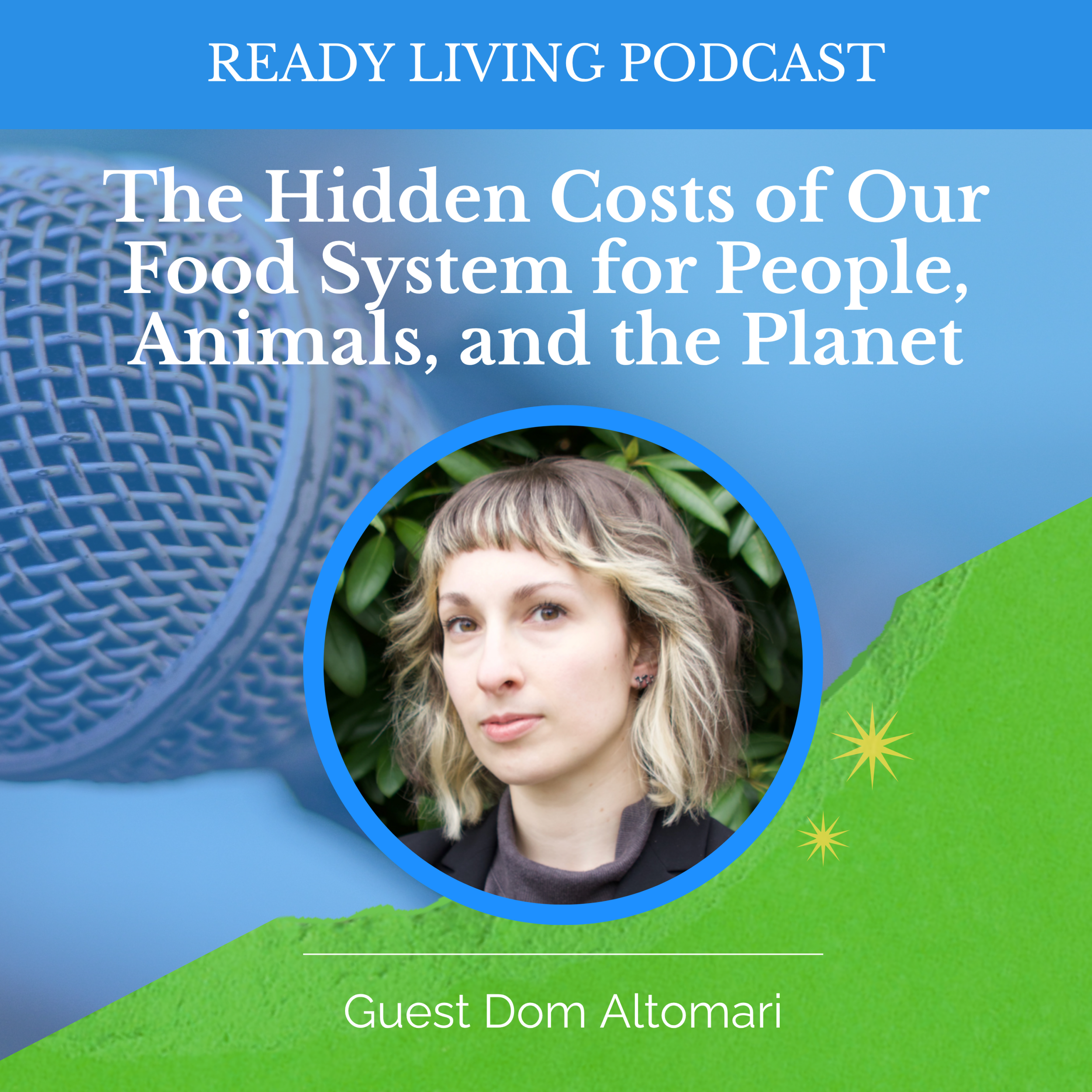 Ready Living Podcast Ep. 51: The Hidden Costs of Our Food System for People, Animals, and the Planet